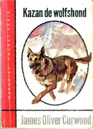 [James Oliver Curwood 01] • Kazan de wolfshond